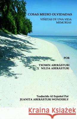 Cosas Medio Olvidadas: Vinetas De Una Vida - Memorias Aberasturi, Nilda 9780615500782 Nilda A. Aberasturi