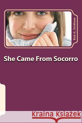 She Came From Socorro Stidham, Bob G. 9780615501024