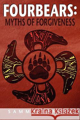 Fourbears: The Myths of Forgiveness Arno Michaels Denise Rangel 9780615502120