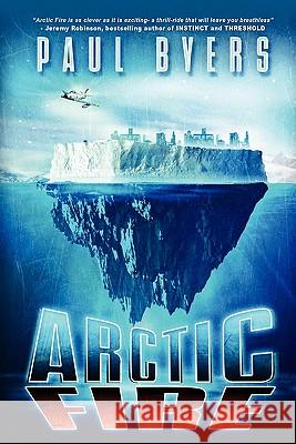 Arctic Fire Paul Byers 9780615504070