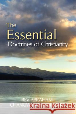 The Essential Doctrines of Christianity Rev Abraham Changwan Hah Rev Do Min Hyong Cho 9780615504339