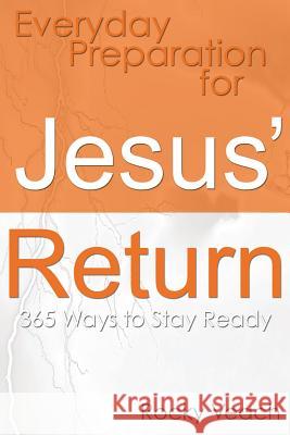 Everyday Preparation for Jesus' Return: 365 Ways to Get Ready for His Return Rev Rocky Veach Ginger Bisanz Rachel Adams 9780615505657 Imn (in My Name)