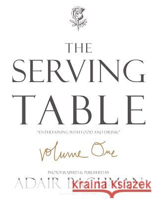 The Serving Table v.1: Entertaining with Food & Drink Bachman, Laura Adair 9780615506890