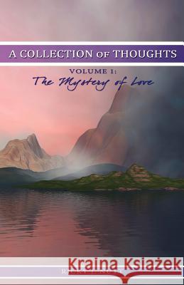 A Collection of Thoughts Volume 1: The Mystery of Love Ricky J. Nutt 9780615507163