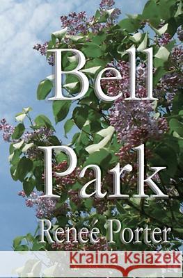 Bell Park Rene Porter 9780615507842 Roet Press
