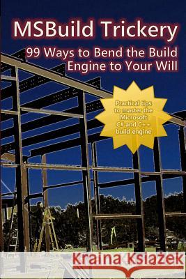 Msbuild Trickery: 99 Ways to Bend the Build Engine to Your Will Brian Kretzler Dan Moseley 9780615509075 K Cross Seven Ranch Company