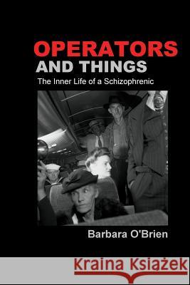 Operators and Things: The Inner Life of a Schizophrenic Colleen Delegan Michael Maccob Melanie Villines 9780615509280 Silver Birch Press