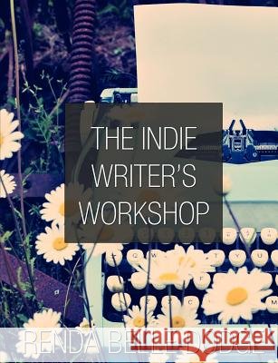 The Indie Writer's Workshop Renda Dodge 9780615509624 Pink Fish Press
