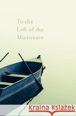 To the Left of the Microwave Lisa d 9780615510217 Whitepoint Press
