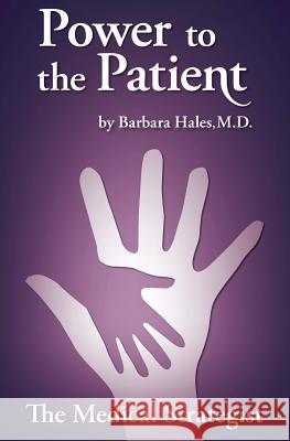 Power to the Patient: The Medical Strategist Barbara Hale 9780615511825 Vesalius Press