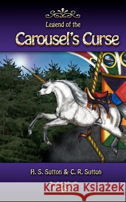 Legend of the Carousel's Curse H. S. Sutton C. R. Sutton H. S. Sutton 9780615511955 Everdawn Press