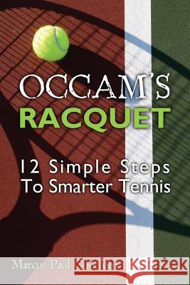 Occam's Racquet: 12 Simple Steps To Smarter Tennis Cootsona, Marcus Paul 9780615513812 Pro Tennis Press