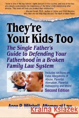 They're Your Kids Too: The Single Father's Guide to Defending Your Fatherhood in a Broken Family Law System Anne P. Mitchel 9780615514437 Isipp Publishing