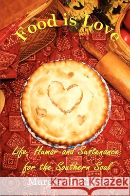 Food is Love: Life, Humor and Sustenance for the Southern Soul Rigney, Margie M. 9780615514970