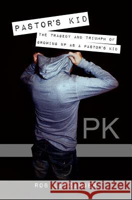 Pk: The tragedy and triumph of growing up as a pastor's kid Litzinger, Rob 9780615517018