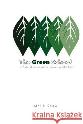 The Green School: A Natural Approach To Educating Children Alfaham, Nora 9780615518077 Natural Way Educational Consulting