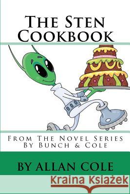The Sten Cookbook: From The Novel Series By Bunch & Cole Cole, Allan 9780615518411 Allan Cole