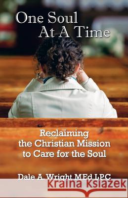 One Soul at a Time Dale A. Wright 9780615520322 Grandling Valley Press