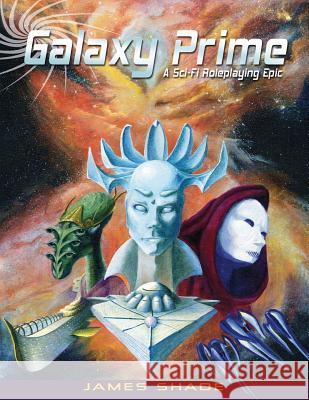 Galaxy Prime - A Scifi Roleplaying Epic James Shade 9780615521336 Epic Age Media