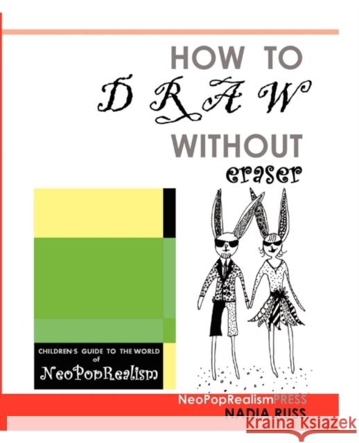 How to Draw Without Eraser: Children's Guide to the World of NeoPopRealism Nadia Russ, Neopoprealism Press 9780615521824 Neopoprealism Press