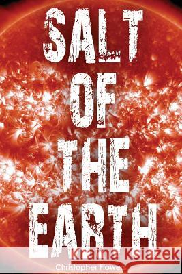 Salt of the Earth Christopher Flowers 9780615522418