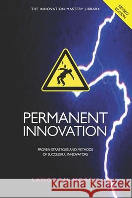 Permanent Innovation, Revised Edition: Proven Strategies and Methods of Successful Innovators Langdon Morris Hartmut Esslinger 9780615522845