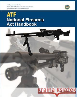 ATF National Firearms Act Handbook And Explosives, Bureau Of Alcohol Tobac 9780615523750 Prepperpress.com