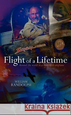 Flight Of A Lifetime: Around the world in a homebuilt airplane Randolph, William 9780615524795