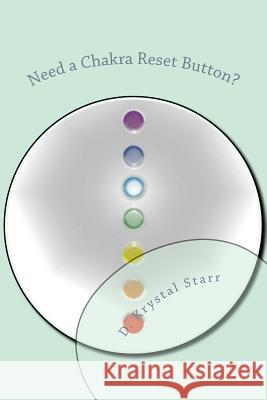 Need a Chakra Reset Button?: 126 Day Chakra Alignment D. Krystal Starr 9780615525518