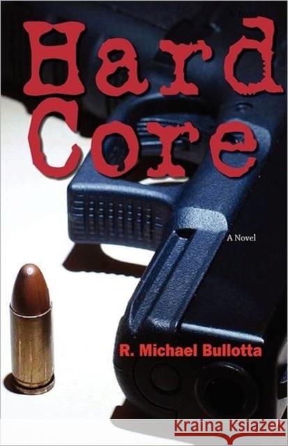 Hard Core R. Michael Bullotta 9780615525983 Milverstead Publishing