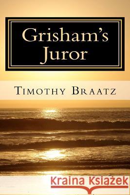 Grisham's Juror Timothy Braatz 9780615526041