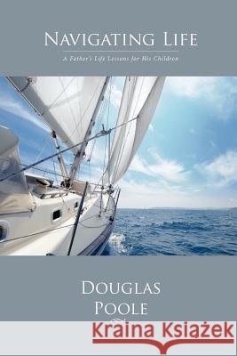 Navigating Life Douglas Poole 9780615526645