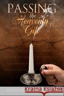 Passing the Heavenly Gift Denver C. Snuffe 9780615528960 Denver C. Snuffer JR.