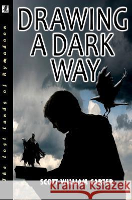 Drawing a Dark Way: Rymadoon Scott William Carter 9780615528977 Flying Raven Press