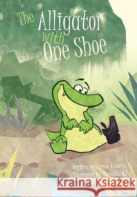 The Alligator with One Shoe Teresa A. Swift 9780615529097 Funtext Publishing