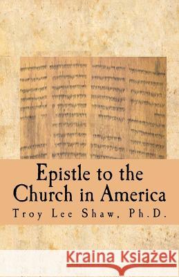 Epistle to the Church in America: Something Needs to Be Said Troy Lee Sha 9780615530918 Patmos Isle Publishing