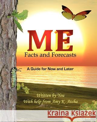 Me: Facts and Forecasts: A Guide for Now and Later Amy K. Atcha 9780615531878 Customized Caring Publishing