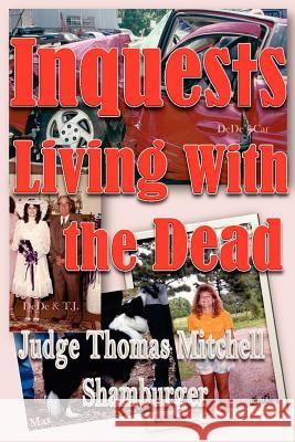 Inquests: Living With the Dead Shamburger, Thomas Mitchell 9780615532622