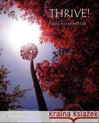 Thrive!: Falling in Love with Life Shahana Dattagupta 9780615533704