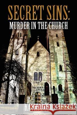 Secret Sins: Murder in the Church Kathy Bobo 9780615534176