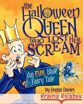 The Halloween Queen Who Lost Her Scream: An Evil Blue Fairy Tale Donna Davies Rob Peters 9780615534190