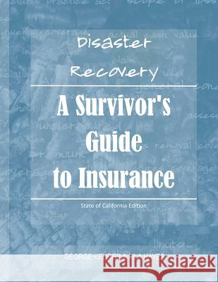 Disaster Recovery: A Survivor's Guide to Insurance George Kehrer Lila Hayes 9780615534367