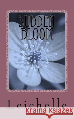 Sudden Bloom Leichelle K 9780615534404 Kimbone Productions