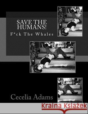 Save The Humans! Adams, Cecelia Deborah 9780615534985