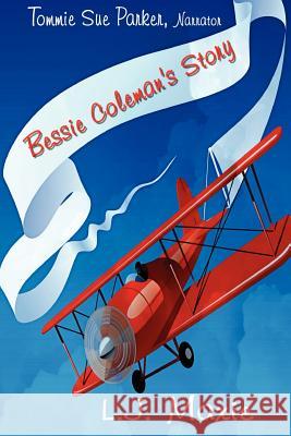 Bessie Coleman's Story: The Bessie Coleman Story Mrs L. J. Maxie 9780615535197 Topaz Publishing