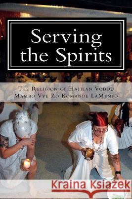 Serving the Spirits: The Religion of Haitian Vodou Mambo Vye Zo Komand 9780615535241 Serving the Spirits: The Religion of Vodou