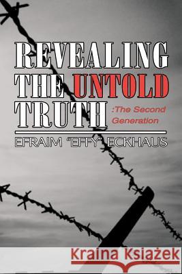 Revealing The Untold Truth: The Second Generation: The Second Generation Eckhaus, Efraim 9780615536149 Efraim Eckhaus