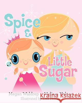 Spice and Little Sugar Melissa Nelson Megan Waldrep 9780615536576