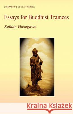 Essays for Buddhist Trainees Seikan Hasegawa 9780615536682 Great Ocean Publishers