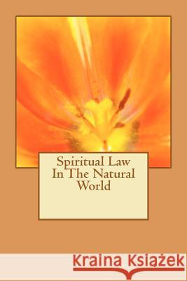 Spiritual Law In The Natural World Stowe, H. M. 9780615537078 Ech Theological Association, Incorporated